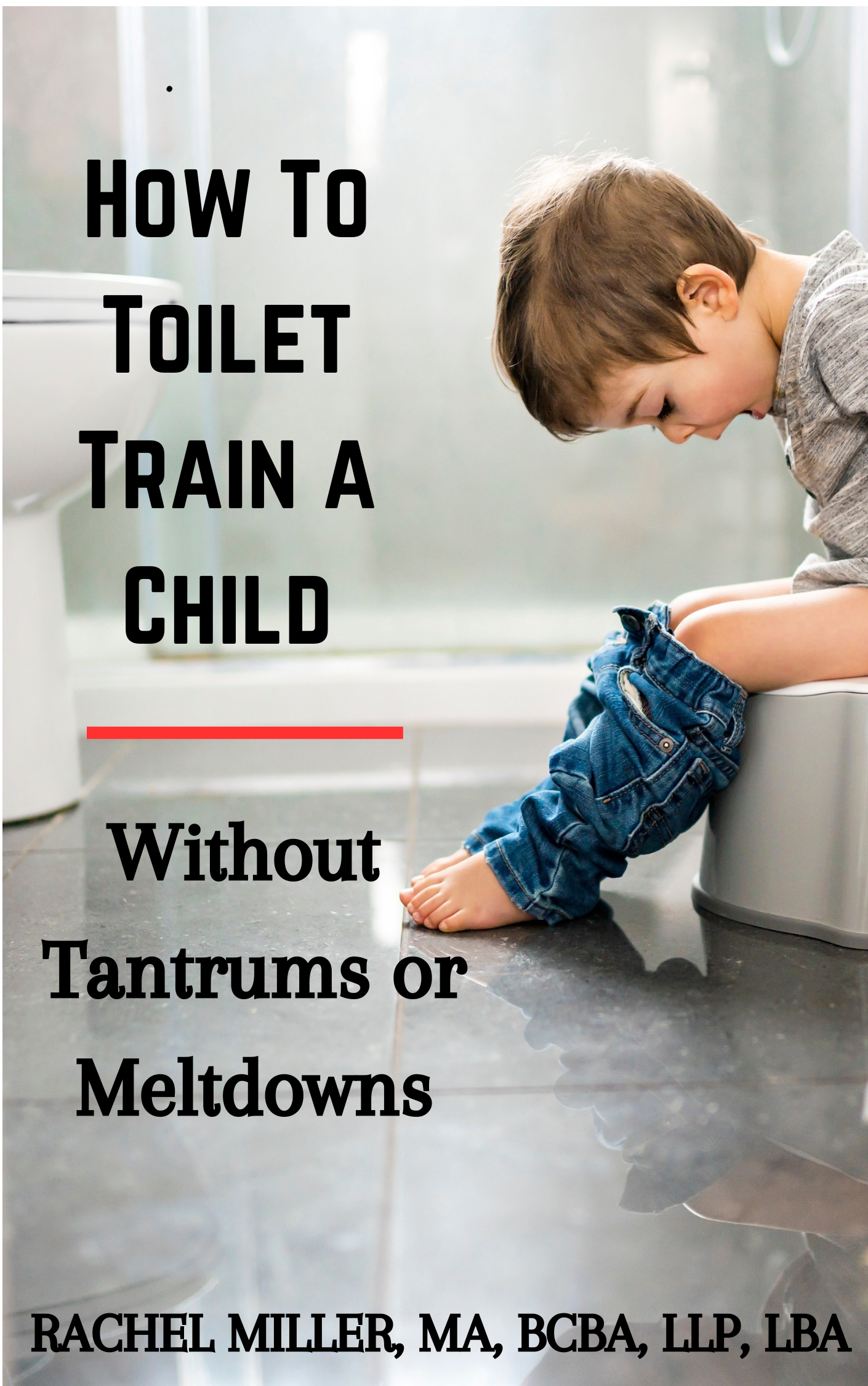 How to toilet train a child without tantrums and meltdowns ebook